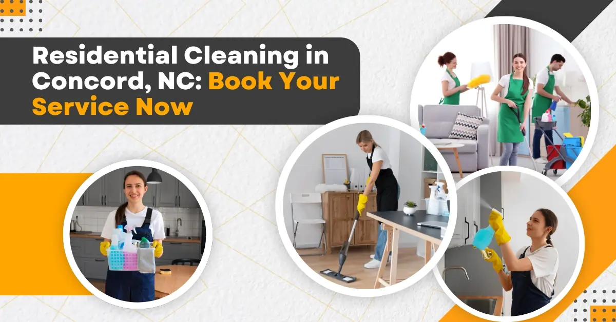 Residential Cleaning in Concord, NC: Book Your Service Now